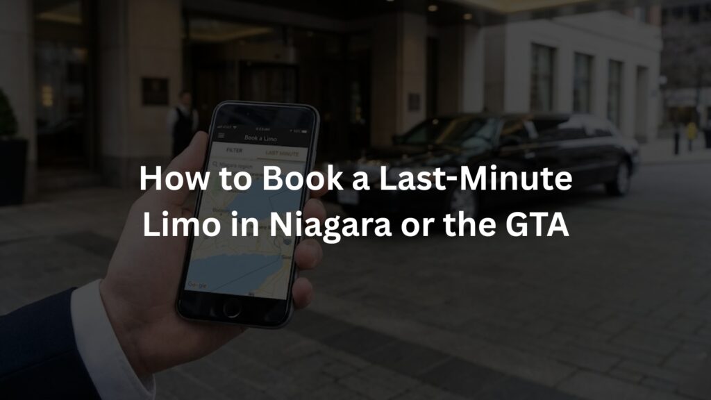 How to Book a Last-Minute Limo in Niagara or the GTA
