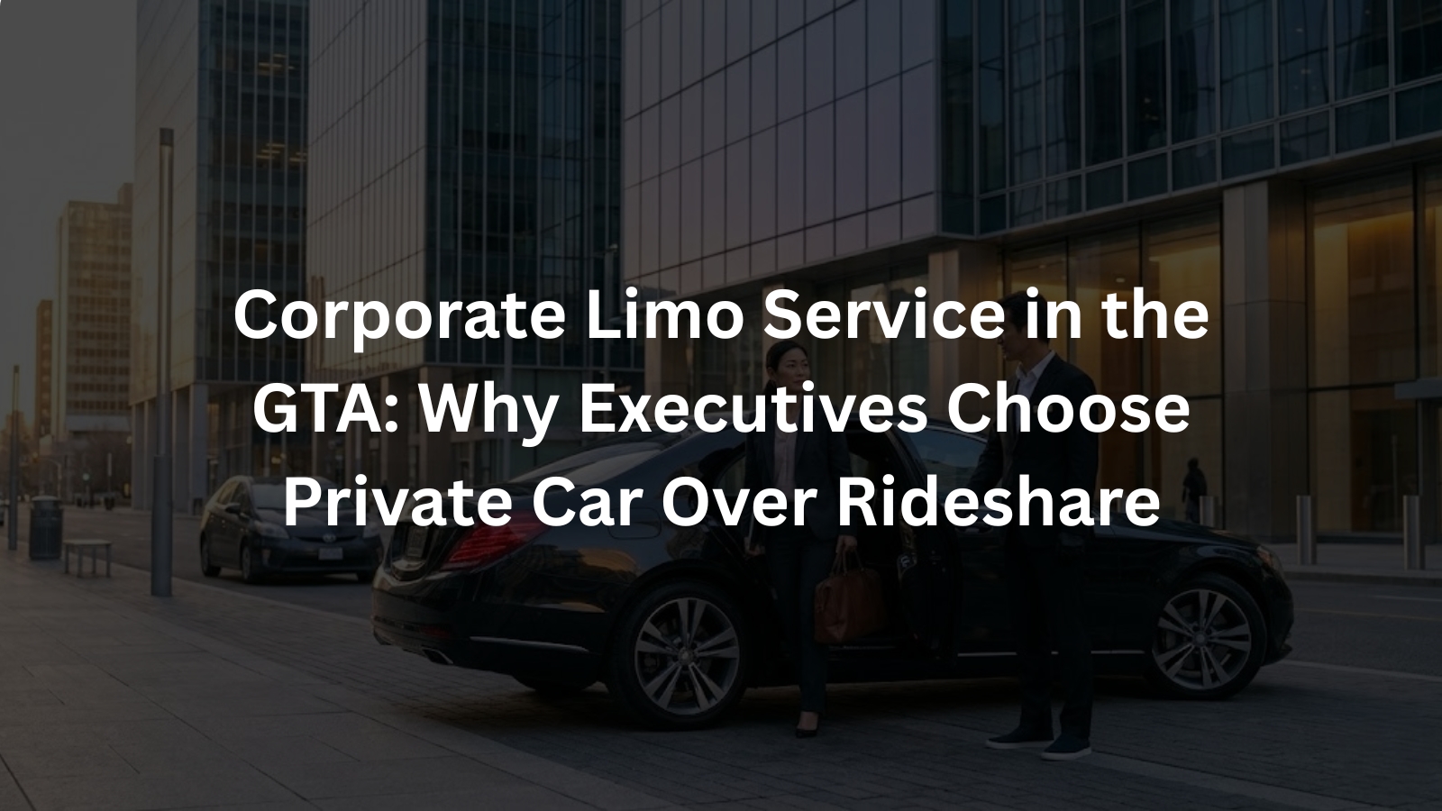 Corporate Limo Service in the GTA Why Executives Choose Private Car Over Rideshare
