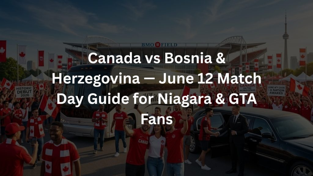 Canada vs. Bosnia & Herzegovina — June 12 Match Day Guide for Niagara & GTA Fans