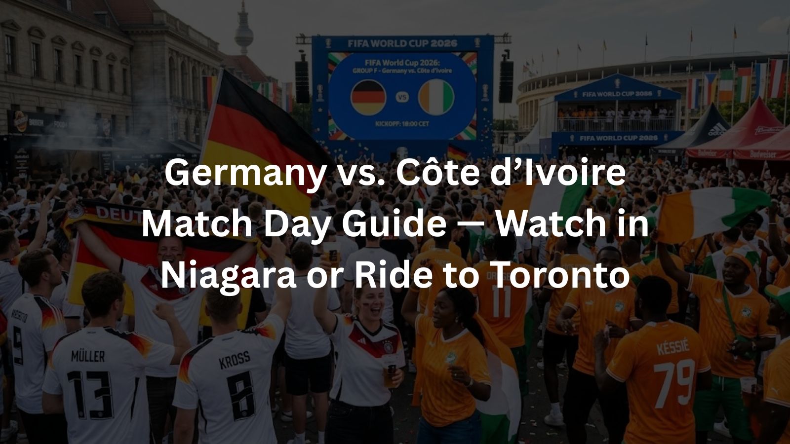 Germany vs. Côte d’Ivoire Match Day Guide — Watch in Niagara or Ride to Toronto